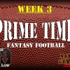 Prime Time Fantasy Football Week 3