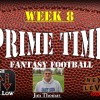 Prime Time Fantasy Football Week 8