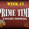 Prime Time Fantasy Football Week 13