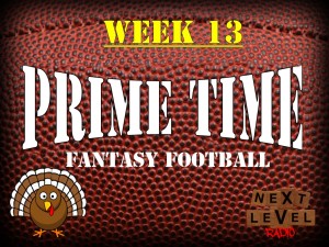 Prime Time Fantasy Football Week 13